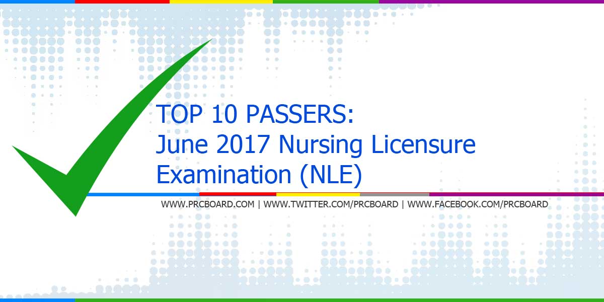 TOP 10 PASSERS June 2017 NLE Nursing Board Exam Topnotchers